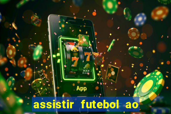 assistir futebol ao vivo sem travar